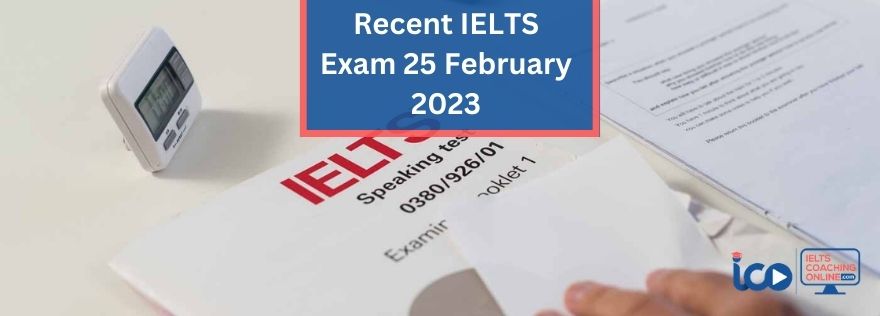 Recent Exam 25 February 2023 | IELTS Coaching Online | IELTS
