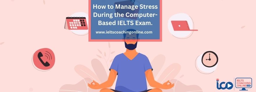 How to Manage Stress During the Computer-Based IELTS Exam