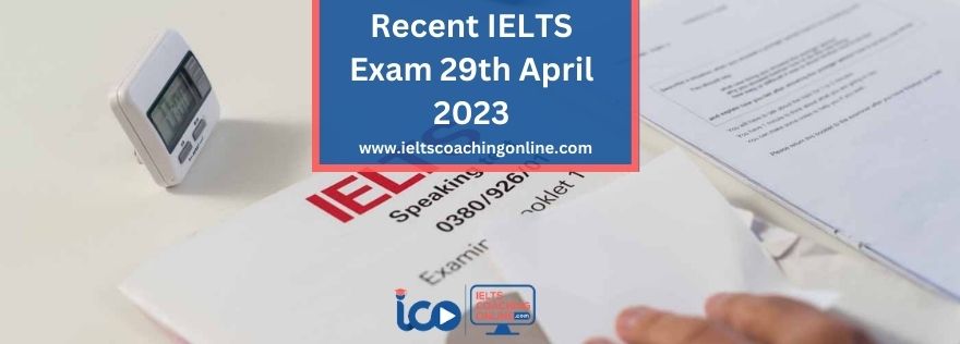 Recent IELTS Exam 29 April 2023 India | IELTS Coaching Online