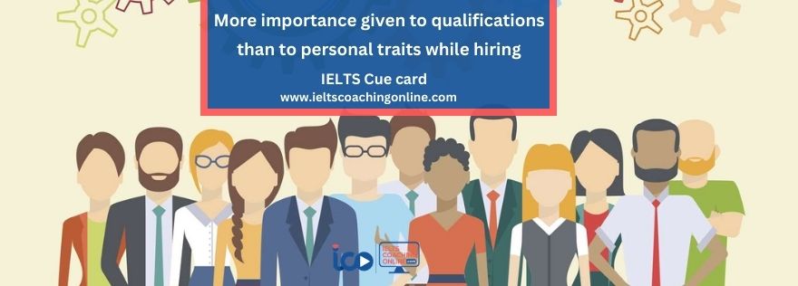 More importance given to qualifications than to personal traits while hiring | Essay