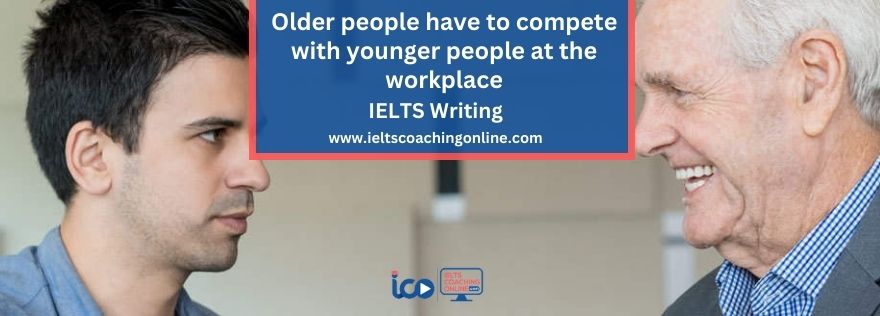 Older people have to compete with younger people at the workplace | Essay