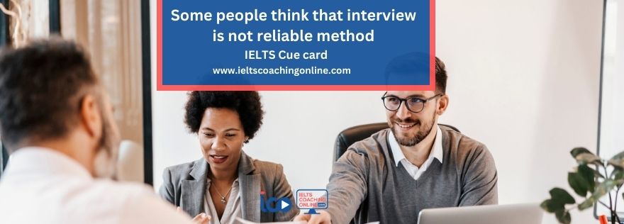 Some people think that interview is not reliable method | Essay