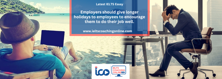 Employers should give longer holidays to employees to encourage them to do their job well