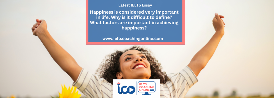 Happiness is considered very important in life. Why is it difficult to define? What factors are important in achieving happiness?