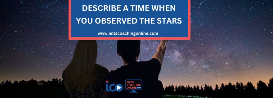 Describe a time when you observed the stars | Free IELTS Mock