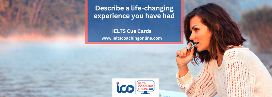 Describe a life-changing experience you have had