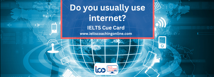 Do you usually use internet | IELTS Coaching Online | Free IELTS