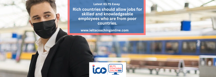 Rich countries should allow jobs for skilled and knowledgeable employees who are from poor countries. Do you agree or disagree?